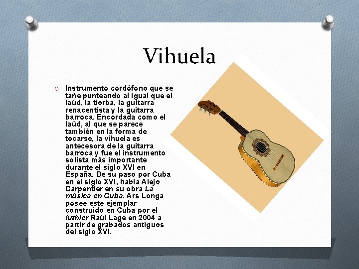 Vihuela O Instrumento cordófono que se tañe punteando al igual que el laúd, la