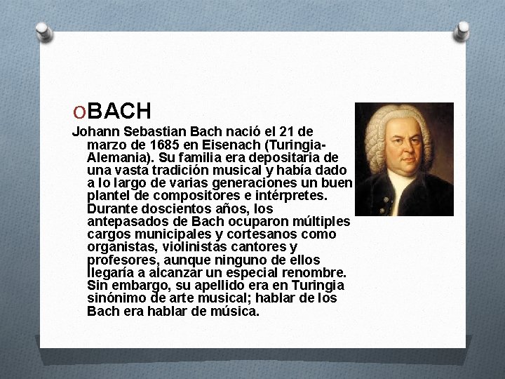 O BACH Johann Sebastian Bach nació el 21 de marzo de 1685 en Eisenach