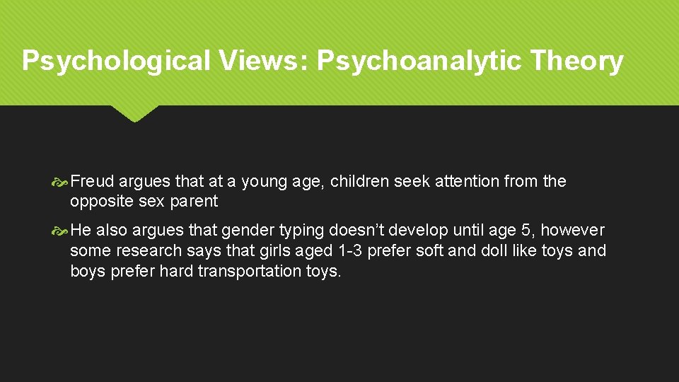 Psychological Views: Psychoanalytic Theory Freud argues that at a young age, children seek attention