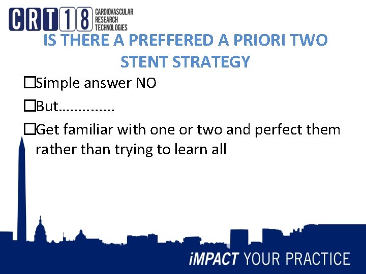 IS THERE A PREFFERED A PRIORI TWO STENT STRATEGY �Simple answer NO �But…. .