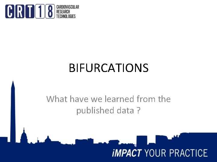 BIFURCATIONS What have we learned from the published data ? 