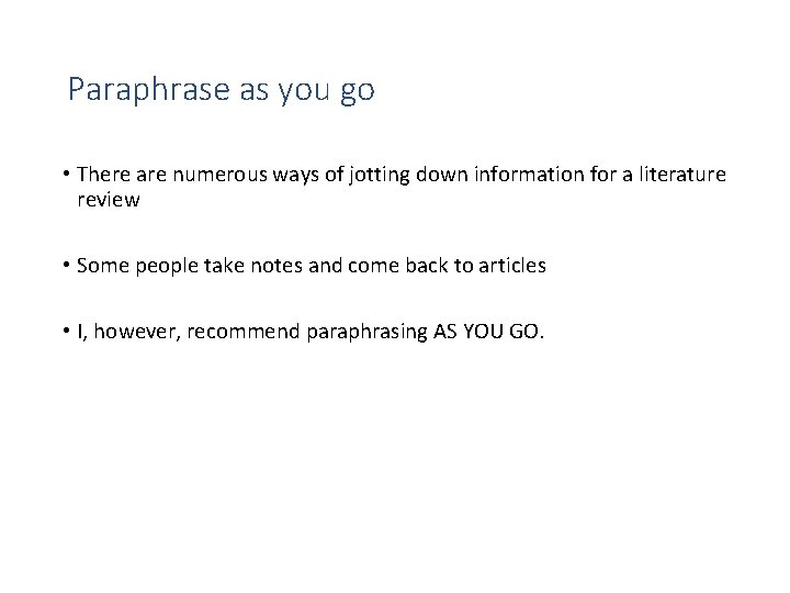 Paraphrase as you go • There are numerous ways of jotting down information for