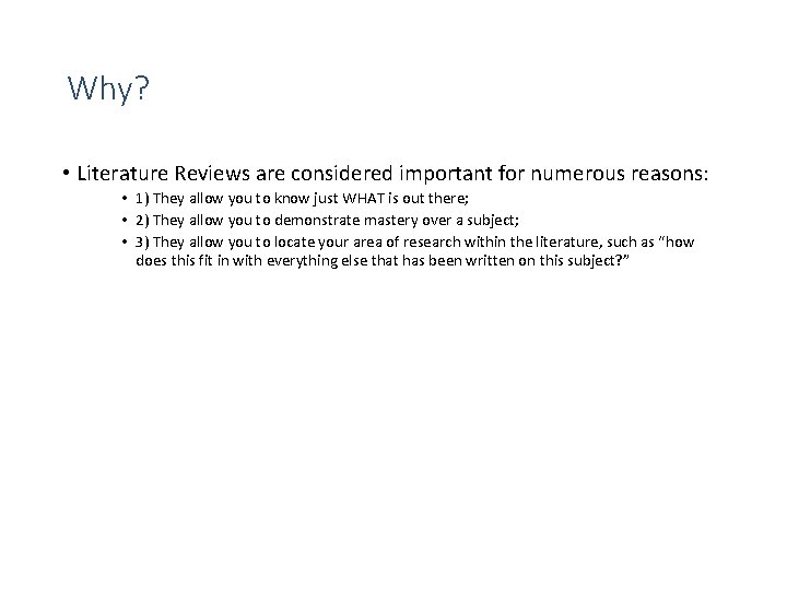 Why? • Literature Reviews are considered important for numerous reasons: • 1) They allow