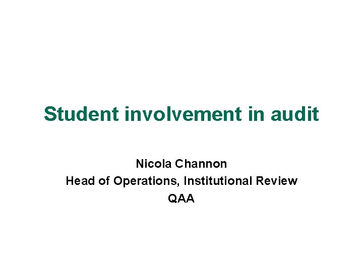 Student involvement in audit Nicola Channon Head of Operations, Institutional Review QAA 