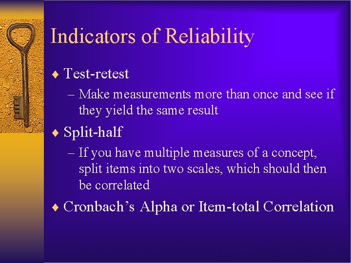 Indicators of Reliability ¨ Test-retest – Make measurements more than once and see if