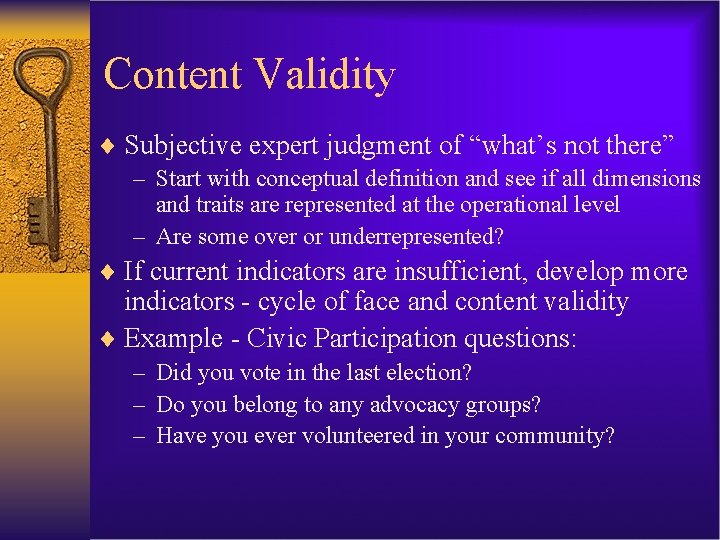 Content Validity ¨ Subjective expert judgment of “what’s not there” – Start with conceptual