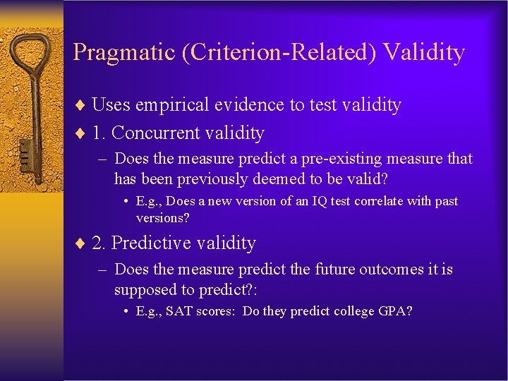 Pragmatic (Criterion-Related) Validity ¨ Uses empirical evidence to test validity ¨ 1. Concurrent validity