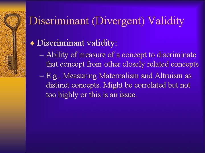 Discriminant (Divergent) Validity ¨ Discriminant validity: – Ability of measure of a concept to