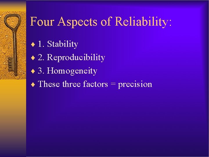 Four Aspects of Reliability: ¨ 1. Stability ¨ 2. Reproducibility ¨ 3. Homogeneity ¨