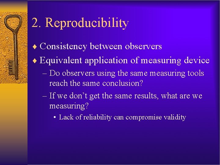2. Reproducibility ¨ Consistency between observers ¨ Equivalent application of measuring device – Do