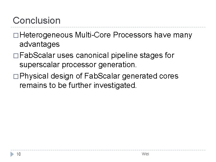 Conclusion � Heterogeneous Multi-Core Processors have many advantages � Fab. Scalar uses canonical pipeline