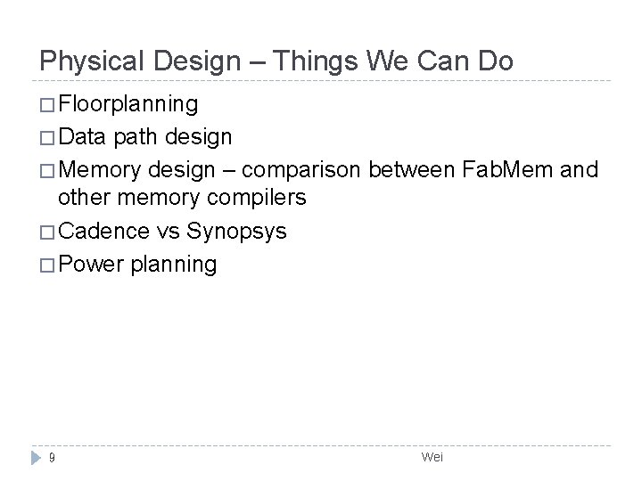 Physical Design – Things We Can Do � Floorplanning � Data path design � Physical Design – Things We Can Do � Floorplanning � Data path design �