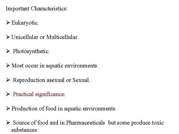 Important Characteristics: Ø Eukaryotic. Ø Unicellular or Multicellular. Ø Photosynthetic. Ø Most occur in