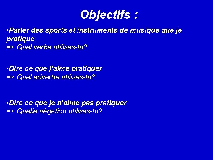 Objectifs : • Parler des sports et instruments de musique je pratique => Quel