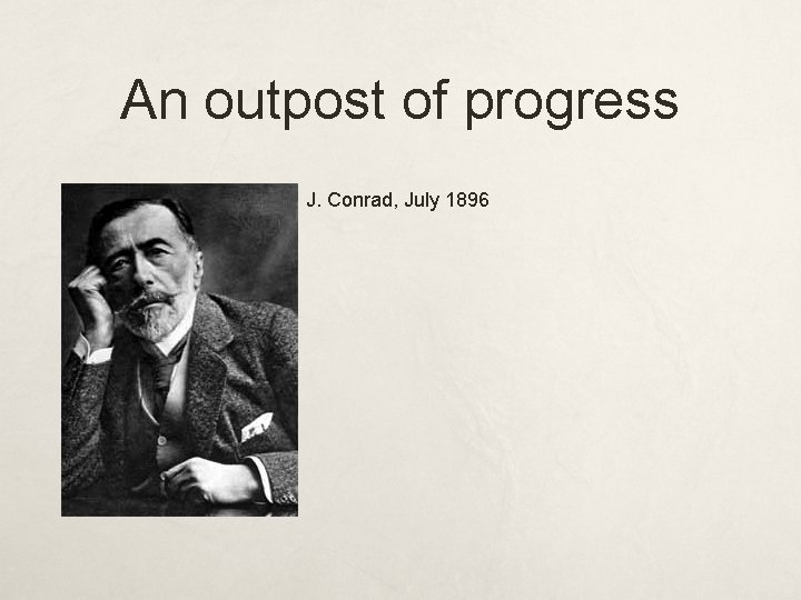 An outpost of progress J. Conrad, July 1896 An outpost of progress J. Conrad, July 1896