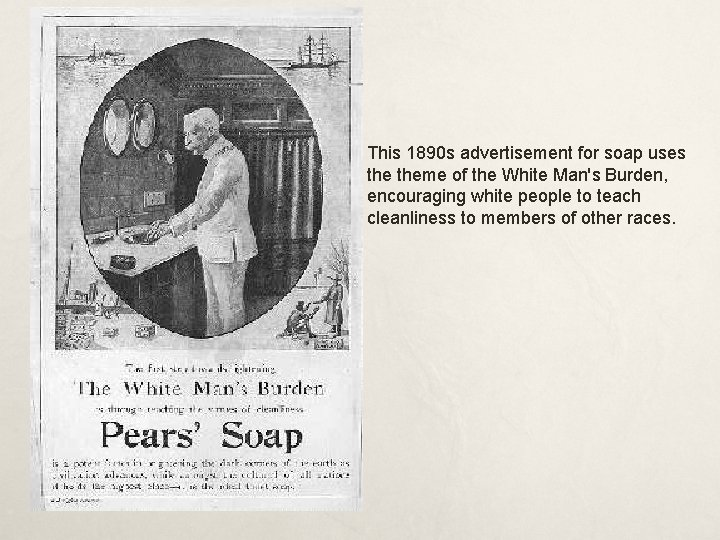 This 1890 s advertisement for soap uses theme of the White Man's Burden, encouraging This 1890 s advertisement for soap uses theme of the White Man's Burden, encouraging