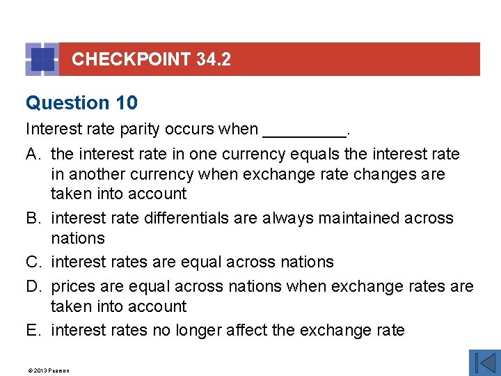 CHECKPOINT 34. 2 Question 10 Interest rate parity occurs when _____. A. the interest