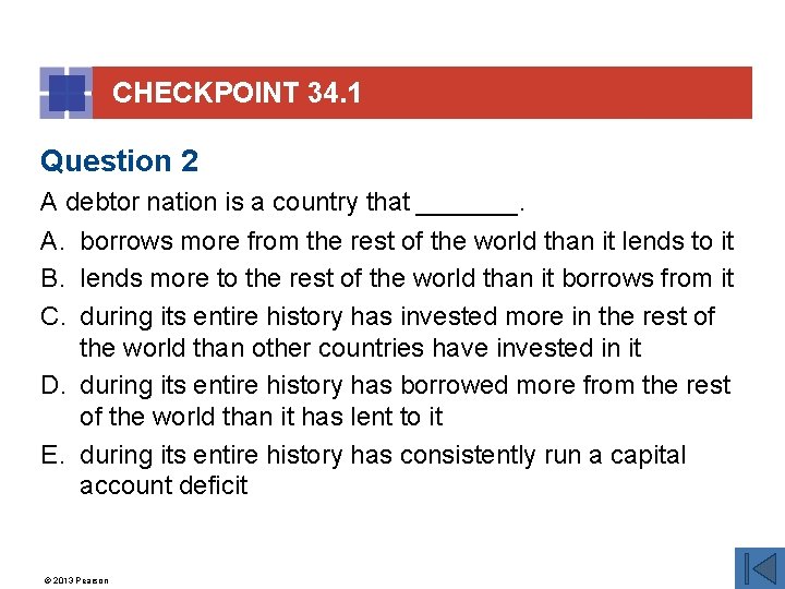 CHECKPOINT 34. 1 Question 2 A debtor nation is a country that _______. A.
