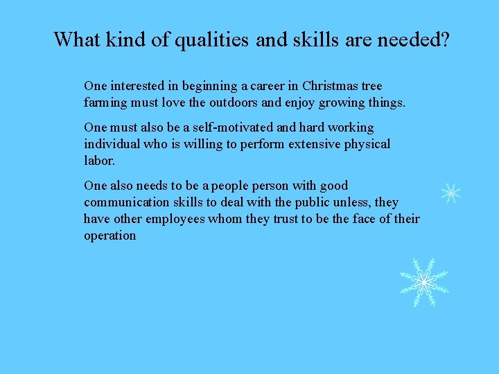 What kind of qualities and skills are needed? One interested in beginning a career