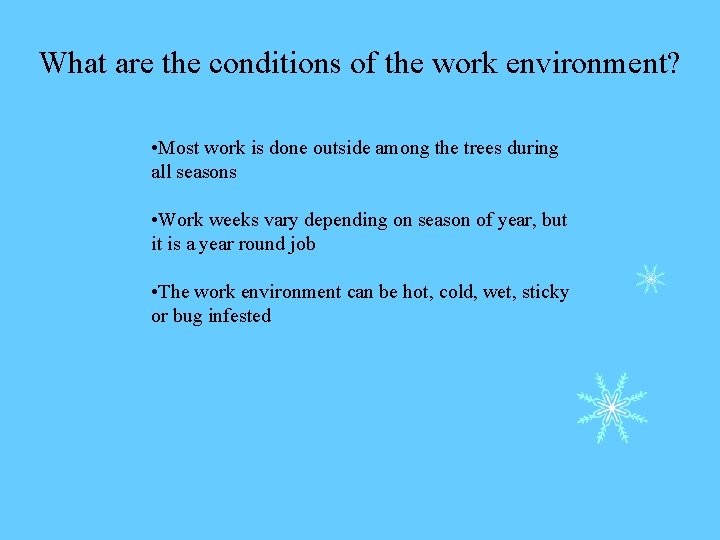 What are the conditions of the work environment? • Most work is done outside