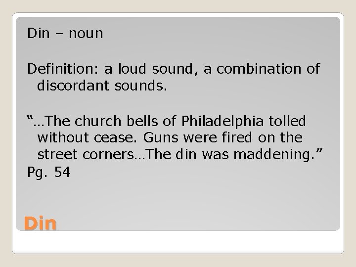 Din – noun Definition: a loud sound, a combination of discordant sounds. “…The church