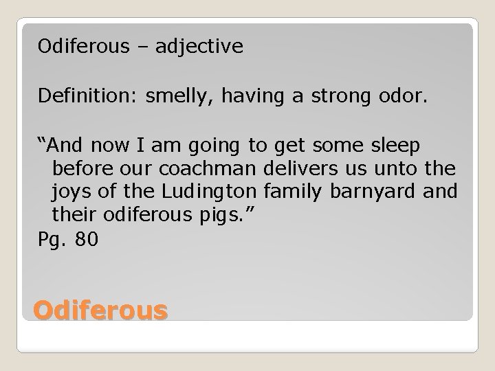 Odiferous – adjective Definition: smelly, having a strong odor. “And now I am going