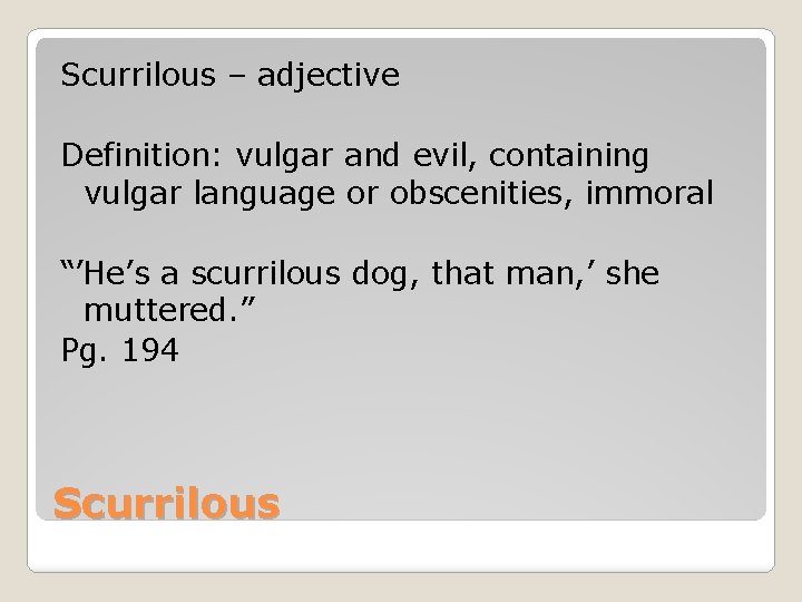 Scurrilous – adjective Definition: vulgar and evil, containing vulgar language or obscenities, immoral “’He’s