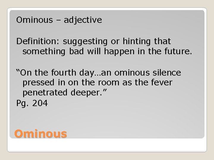 Ominous – adjective Definition: suggesting or hinting that something bad will happen in the