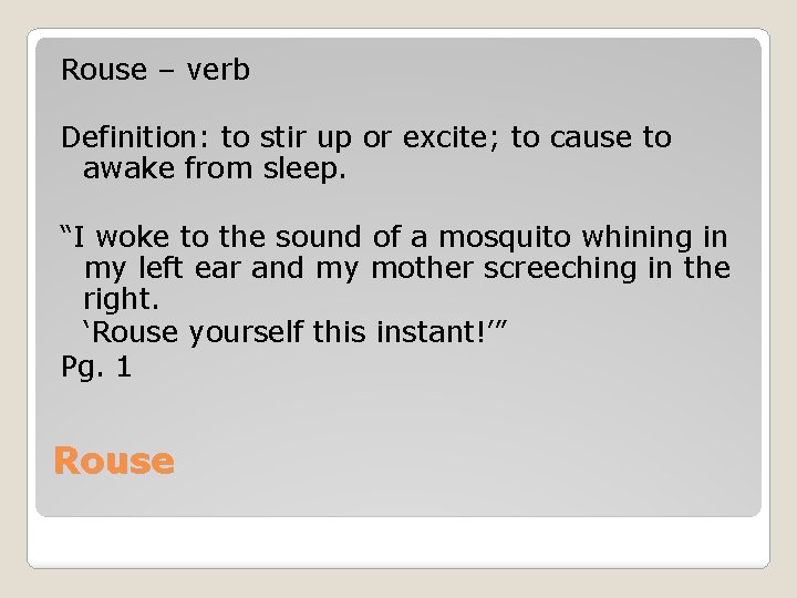 Rouse – verb Definition: to stir up or excite; to cause to awake from