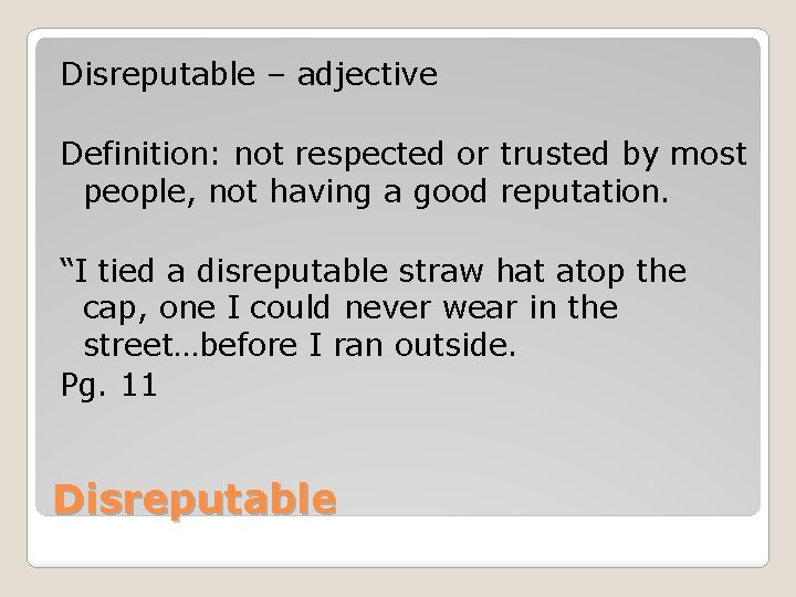 Disreputable – adjective Definition: not respected or trusted by most people, not having a