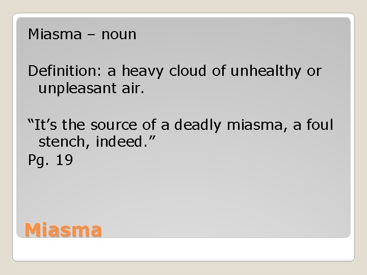 Miasma – noun Definition: a heavy cloud of unhealthy or unpleasant air. “It’s the
