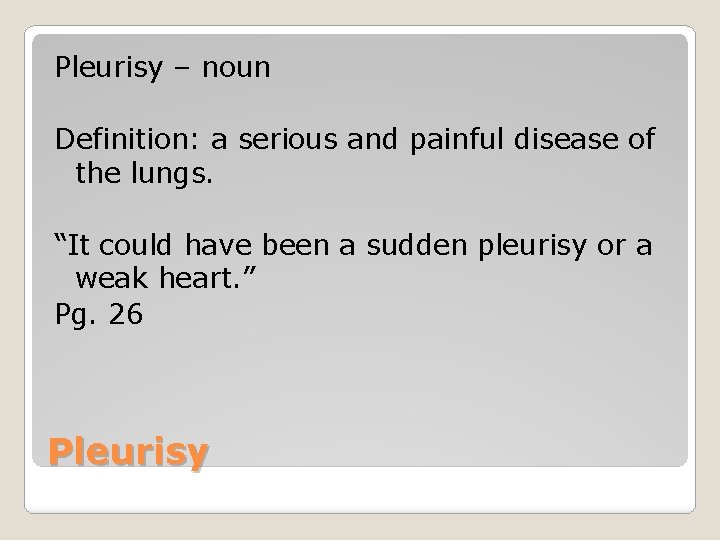 Pleurisy – noun Definition: a serious and painful disease of the lungs. “It could