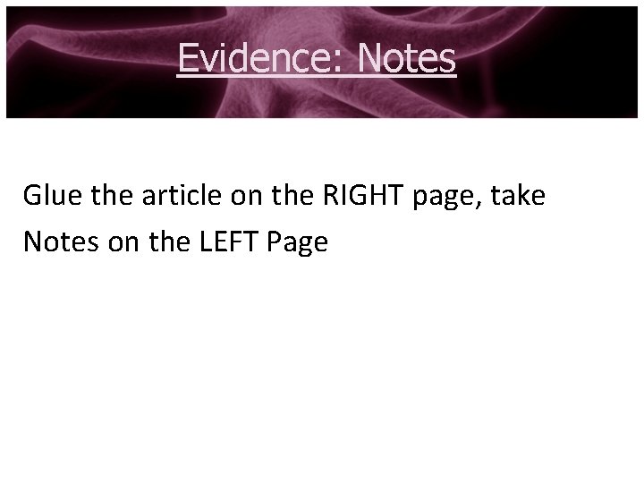 Evidence: Notes Glue the article on the RIGHT page, take Notes on the LEFT