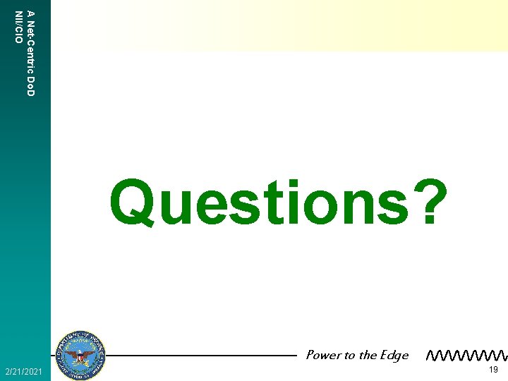 A Net-Centric Do. D NII/CIO Questions? Power to the Edge 2/21/2021 19 