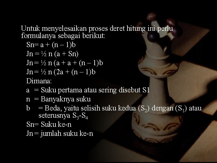 Untuk menyelesaikan proses deret hitung ini perlu formulanya sebagai berikut: Sn= a + (n