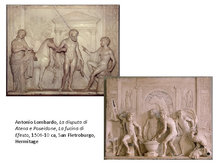 Antonio Lombardo, La disputa di Atena e Poseidone, La fucina di Efesto, 1506 -10 Antonio Lombardo, La disputa di Atena e Poseidone, La fucina di Efesto, 1506 -10
