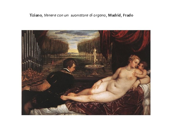 Tiziano, Venere con un suonatore di organo, Madrid, Prado Tiziano, Venere con un suonatore di organo, Madrid, Prado