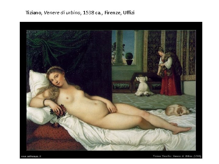 Tiziano, Venere di urbino, 1538 ca. , Firenze, Uffizi Tiziano, Venere di urbino, 1538 ca. , Firenze, Uffizi
