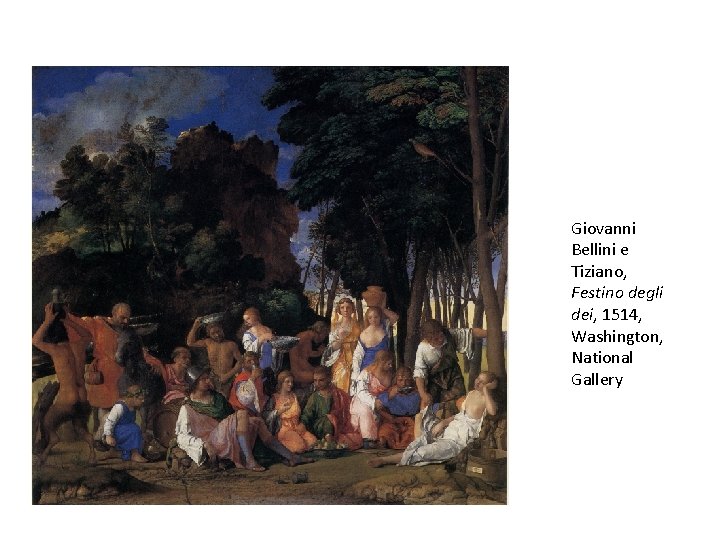 Giovanni Bellini e Tiziano, Festino degli dei, 1514, Washington, National Gallery Giovanni Bellini e Tiziano, Festino degli dei, 1514, Washington, National Gallery