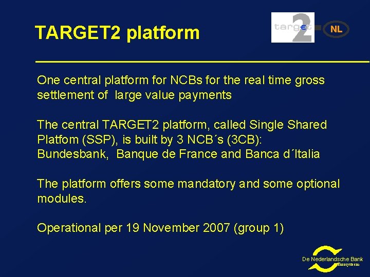 TARGET 2 platform NL One central platform for NCBs for the real time gross