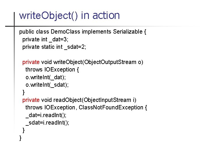 write. Object() in action public class Demo. Class implements Serializable { private int _dat=3;