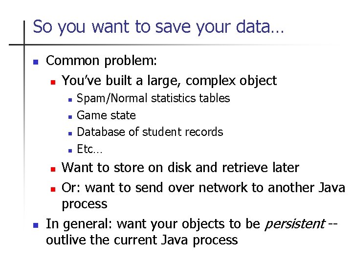 So you want to save your data… n Common problem: n You’ve built a