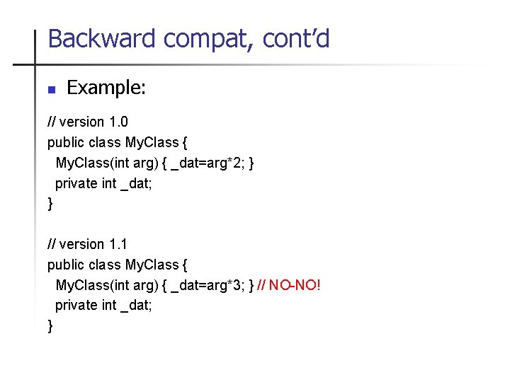 Backward compat, cont’d n Example: // version 1. 0 public class My. Class {