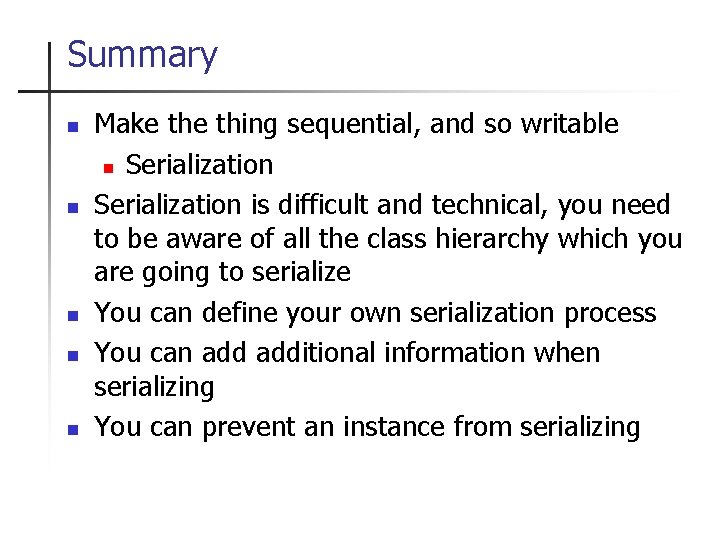 Summary n n n Make thing sequential, and so writable n Serialization is difficult