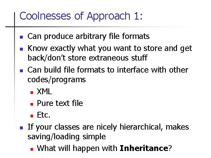 Coolnesses of Approach 1: n n Can produce arbitrary file formats Know exactly what