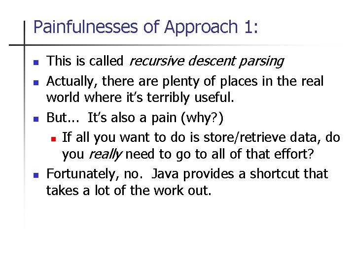 Painfulnesses of Approach 1: n n This is called recursive descent parsing Actually, there