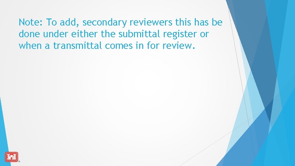 Note: To add, secondary reviewers this has be done under either the submittal register