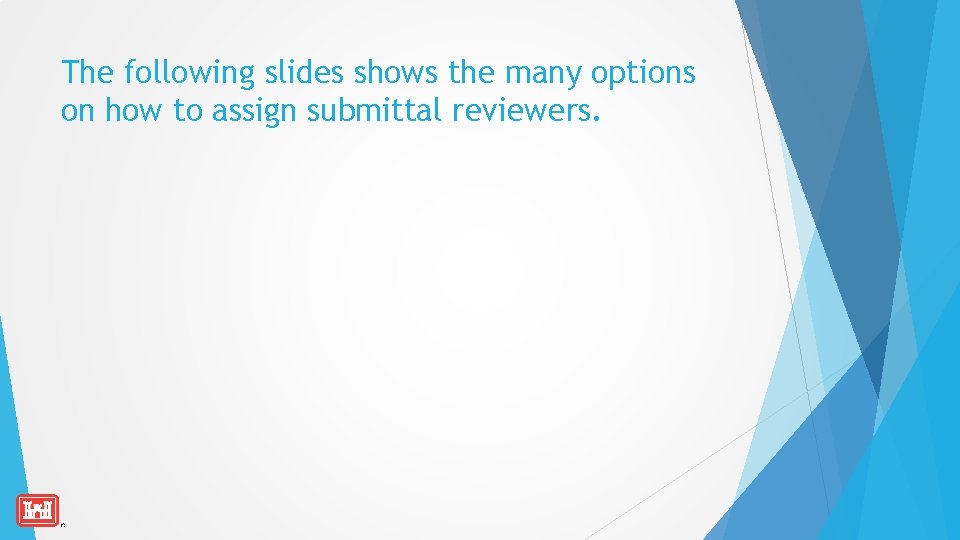 The following slides shows the many options on how to assign submittal reviewers. 