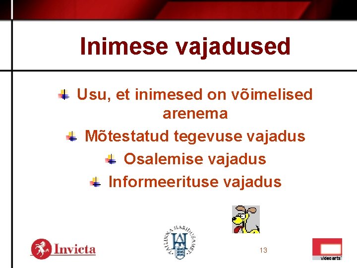 Inimese vajadused Usu, et inimesed on võimelised arenema Mõtestatud tegevuse vajadus Osalemise vajadus Informeerituse