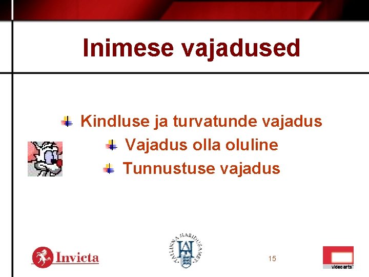 Inimese vajadused Kindluse ja turvatunde vajadus Vajadus olla oluline Tunnustuse vajadus 15 